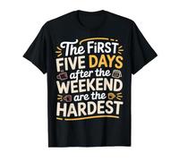 First 5 Days After Weekend are Always Hardest - T-Shirt Graphique avec Valeur