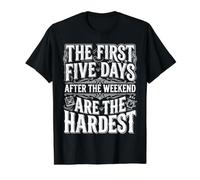 First 5 Days After Weekend are Always Hardest |- T-Shirt Graphique avec Valeur