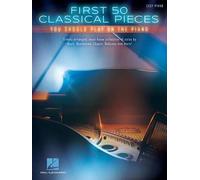 First 50 Classical Pieces You Should Play On The Piano Easy Piano Songbook Beginner To Intermediate Arrangements Of Timeless Classical Music Hal Leonard Sheet Music Collection