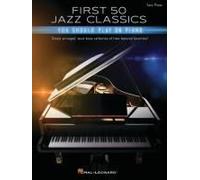 First 50 Jazz Classics You Should Play On Piano: Simply Arranged, Must-Know Collection Of Time-Honored Favorites