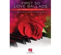 First 50 Love Ballads You Should Play On Piano: Simply Arranged, Must-Know Collection Of Popular Love Songs!