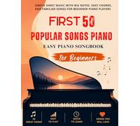 First 50 Popular Songs Piano - Easy Piano Songbook for Beginners: Simple Sheet Music with Big Notes, Easy Chords, and Familiar Songs for Beginner Piano Players
