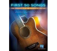 First 50 Songs You Should Play on Acoustic Guitar: You Should Play on Acoustic