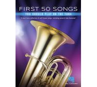 First 50 Songs You Should Play On Tuba : A Must-Have Collection Of Well-Known Songs, Including Several Tuba Features