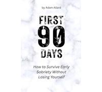 First 90 Days: How to Survive Early Sobriety Without Losing Yourself