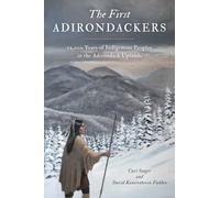 First Adirondackers: 12,000 Years of Indigenous Peoples in the Adirondack Uplands