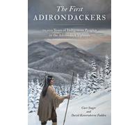 First Adirondackers 12,000 Years of Indigenous Peoples in the Adirondack Uplands - Curt Stager - North Country Books - ebook (ePub) - Livre