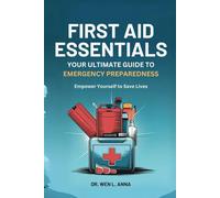 FIRST AID ESSENTIALS: YOUR ULTIMATE GUIDE TO EMERGENCY PREPAREDNESS