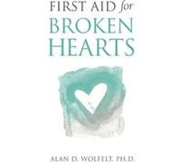 First Aid for Broken Hearts by Dr. Alan Wolfelt Dr. Alan Wolfelt (Auteur)