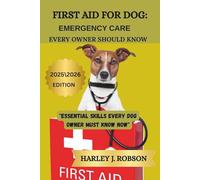 FIRST AID FOR DOG: EMERGENCY CARE EVERY OWNER SHOULD KNOW: "Essential Skills Every Dog Owner Must Know Now"