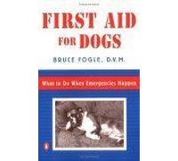 First Aid For Dogs : What To Do When Emergencies Happen