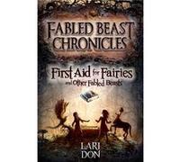 First Aid For Fairies And Other Fabled Beasts (Kelpies: Fabled Beasts Chronicles) (Paperback) Lari Don, (Auteur)