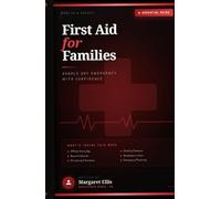 FIRST AID FOR FAMILIES: HANDLE EMERGENCY WITH CONFIDENCE