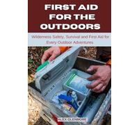 FIRST AID FOR THE OUTDOORS: Wilderness Safety, Survival, and First Aid for Every Outdoor Adventure