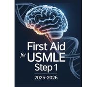 FIRST AID FOR USMLE STEP 1 2025-2026: All-in-One Study Guide, Featuring 750 Practice Questions with Detailed Answers and Explanations and Essential Tips for Success