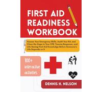 FIRST AID READINESS WORKBOOK: Assess Your Emergency Skills, Audit Your Kit, and Close the Gaps in Your CPR, Trauma Response, and Life-Saving First Aid Knowledge Before Someone's Life Depends on It