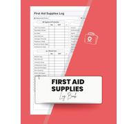First Aid Supplies Log Book: Medical Inventory Tracker for Emergency Kits and Workplace Safety