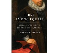 First Among Equals Visions of Equality Before Egalitarianism - Teresa M. Bejan - Belknap Press - ebook (ePub) - Livre