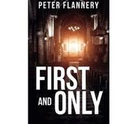 First and Only: A psychological thriller Flannery, Peter (Auteur)