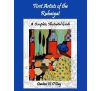 First Artists Of The Rubaiyat, A Complete, Illustrated Guide