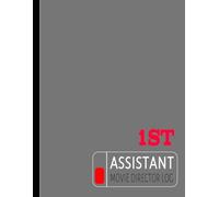 First Assistant Movie Director Log Book: Coordinate Every Shoot. Ideal for 1st ADs, Production Managers & Cinema Enthusiasts