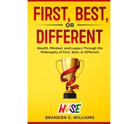 First, Best, or Different: Wealth, Mindset, and Legacy Through the Philosophy of First, Best, or Different