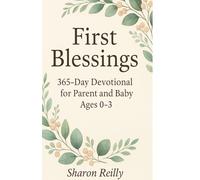 First Blessings: 365-Day Devotional for Parent and Baby, Ages 0-3