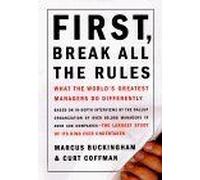 First, Break All The Rules : What The World's Greatest Managers Do Differently