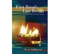 First Breath, Last Breath: Practices To Quiet The Mind And Open The Heart