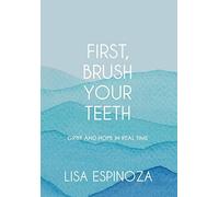 First, Brush Your Teeth: Grief And Hope In Real Time