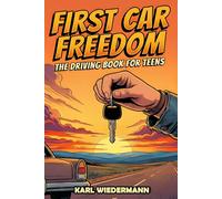 First Car Freedom: The Driving Book for Teens: A Complete Guide for New Drivers to Buy, Maintain, and Sell a Vehicle. Gifts for New Teenage Drivers!
