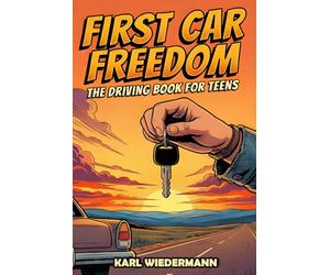 First Car Freedom: The Driving Book for Teens: A Complete Guide for New Drivers to Buy, Maintain, and Sell a Vehicle. Gifts for New Teenage Drivers!