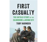 First Casualty: The Untold Story of the CIA Mission to Avenge 9/11