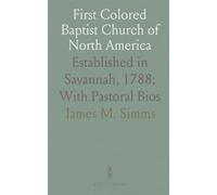First Colored Baptist Church of North America: Established in Savannah, 1788; With Pastoral Bios