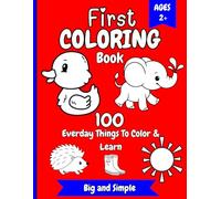 First Coloring Book 100 Everyday Things to Color and Learn: Big and Simple, Ages 2 and Up