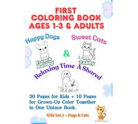 First Coloring Book Ages 1-3 & adults - Happy Dogs, Sweet Cats & Relaxing Time A Shared: - A Shared Coloring Book -