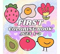 First Coloring Book Ages 1-3: First Coloring Book for Toddlers ages 1-3 and Preschool with Flowers, Fruits, Animals, and Things for Creative and Learn.