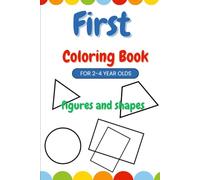 First coloring book. Figures and shapes.: For children 2-4 years old, educational book, geometric figures, manual development, gilrs and boys