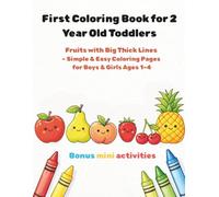 First Coloring Book for 2 Year Old Toddlers: Fruits with Big Thick Lines - Simple & Easy Coloring Pages for Boys & Girls Ages 1-4/8,5x11in pages/24 illustrations to color/bonus mini activities