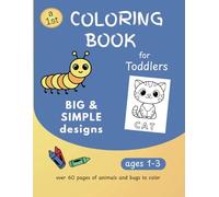 First Coloring Book for Toddlers: Easy Cute Animals, Bugs, and More for Kids Ages 1-3, 2-4 | Early Learning, Fine Motor Skills, Simple and Creative Fun for babies and preschool