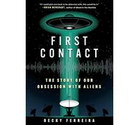 First Contact: The Story of Our Obsession with Aliens