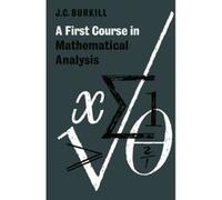 First Course in Mathematical Analysis John C. Burkill (Auteur)