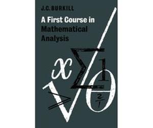 First Course in Mathematical Analysis John C. Burkill (Auteur)
