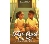 First Crush Last Kiss: A Love Story Told In Moments
