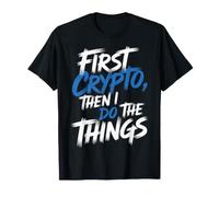 First Crypto, Then I Do The Things Investor Trader - T-Shirt