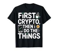 First Crypto, Then I Do The Things Trader investisseur - T-Shirt