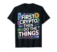 First Crypto, Then I Do The Things Trader investisseur - T-Shirt