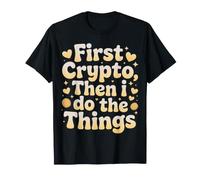 First Crypto, Then I Do The Things Trader investisseur |- T-Shirt