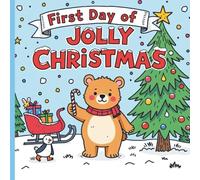 First Day of Jolly Christmas: A Toddler Christmas Picture Book for Kids Ages 2-5 with Jolly the Bear, Snowmen, and Holiday Cheer