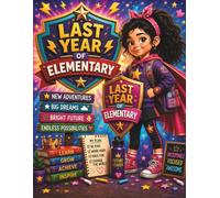 First Day of My Last Year in Elementary: Lined Notebook for Girls to Write, Dream, Plan, Capture Memories and Celebrate Their Final Year of Elementary School